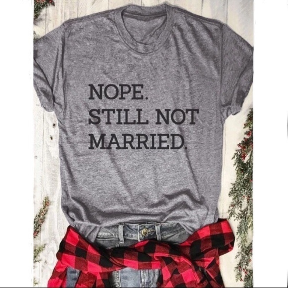 Gray Nope Still Not Married Funny New Graphic Tee